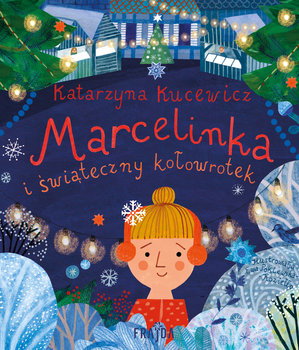 Marcelinka i świąteczny kołowrotek - Kucewicz Katarzyna