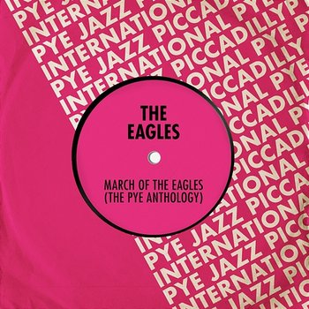March of The Eagles: The Pye Anthology - The Eagles (UK)