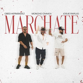 Márchate - Moncho Chavea, Obed Hernández, Josue Rarujo