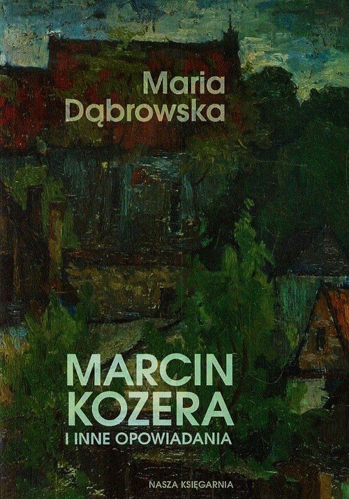 Marcin Kozera i inne opowiadania - Dąbrowska Maria | Książka w Empik