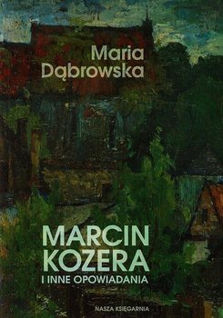 Marcin Kozera i inne opowiadania - Dąbrowska Maria