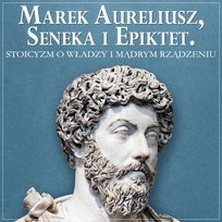 Marek Aureliusz, Seneka i Epiktet. Stoicyzm o władzy i mądrym rządzeniu - audiobook