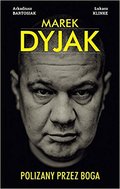 Marek Dyjak. Polizany przez Boga - Bartosiak Arkadiusz, Klinke Łukasz