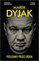 Marek Dyjak. Polizany przez Boga Klinke Łukasz, Bartosiak Arkadiusz
