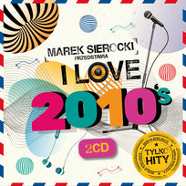 Marek Sierocki przedstawia: I Love 2010's