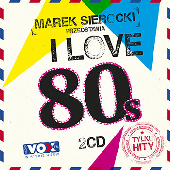 Marek Sierocki przedstawia: I Love 80's - Various Artists