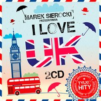 Marek Sierocki Przedstawia: I Love UK Various Artists
