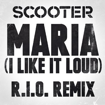 Maria (I Like It Loud) - Scooter