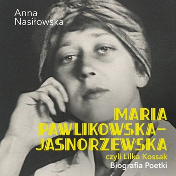 Maria Pawlikowska-Jasnorzewska, czyli Lilka Kossak. Biografia Poetki - audiobook - Nasiłowska Anna