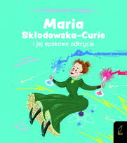 Maria Skłodowska-Curie i jej epokowe odkrycia Altea Villa