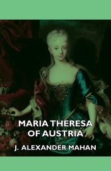 Maria Theresa of Austria - J. Alexander Mahan