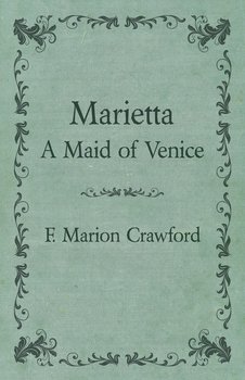 Marietta, a Maid of Venice - Crawford F. Marion