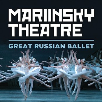 Mariinsky Theatre: Great Russian Ballet - Valery Gergiev, Mariinsky Orchestra