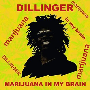 Marijuana In My Brain - Dillinger