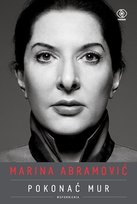 Marina Abramović. Pokonać mur. Wspomnienia Abramović Marina