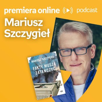 Mariusz Szczygieł - Empik #premieraonline (06.06.2022) - podcast - Szczygieł Mariusz, Wawrzkowicz-Nasternak Weronika
