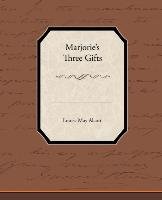 Marjorie S Three Gifts - Alcott Louisa May