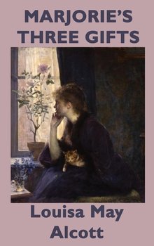 Marjorie's Three Gifts - Alcott Louisa May