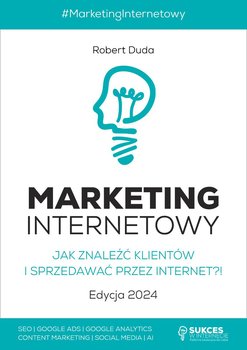 Marketing Internetowy. Jak znaleźć klientów i sprzedawać przez Internet?! Edycja 2024 - Duda Robert