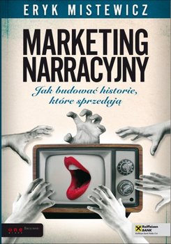 Marketing narracyjny. Jak budować historie, które sprzedają - Mistewicz Eryk