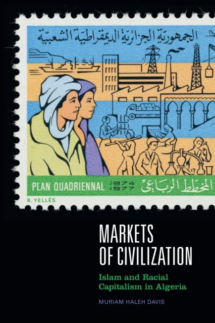 Markets Of Civilization: Islam And Racial Capitalism In Algeria ...