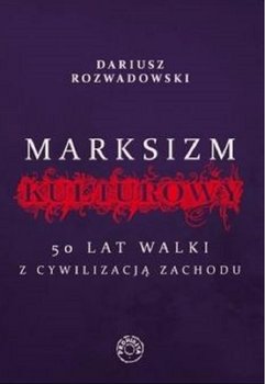 Marksizm kulturowy - Rozwadowski Dariusz