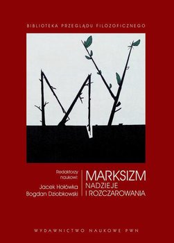 Marksizm. Nadzieje i rozczarowania - Hołówka Jacek, Dziobkowski Bogdan