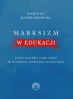 Marksizm w edukacji. Szkolnictwo jako oręż w budowie nowego człowieka - ebook EPUB Rozwadowski Dariusz