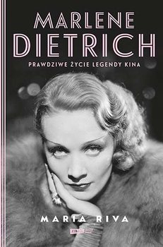 Marlene Dietrich. Prawdziwe życie legendy kina - Riva Maria
