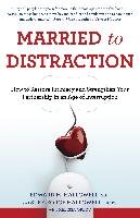 Married to Distraction: How to Restore Intimacy and Strengthen Your Partnership in an Age of Interruption - Hallowell Edward M., Hallowell Sue, Orlov Melissa