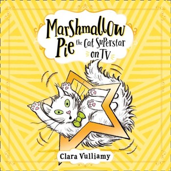 Marshmallow Pie The Cat Superstar On TV (Marshmallow Pie the Cat Superstar, Book 2) - Vulliamy Clara