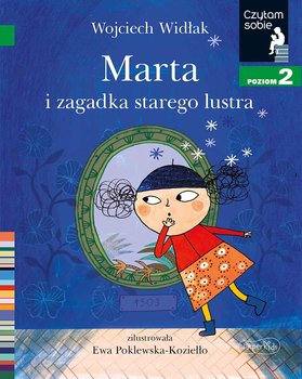 Marta i zagadka starego lustra. Czytam sobie. Poziom 2 - Widłak Wojciech