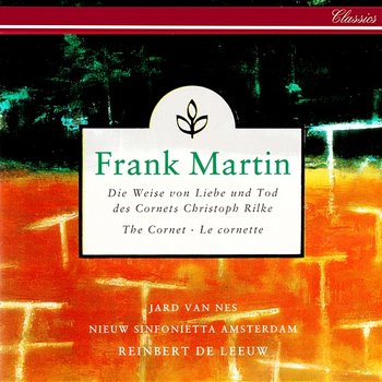 Martin: Die Weise von Liebe und Tod des Cornets Christoph Rilke - Jard van Nes, Nieuw Sinfonietta Amsterdam, Reinbert De Leeuw