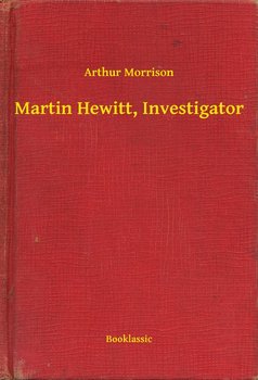 Martin Hewitt, Investigator - Arthur Morrison