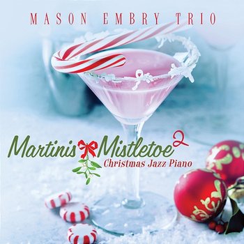 Martinis & Mistletoe 2: Christmas Jazz Piano - Mason Embry Trio