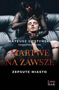 Martwe na zawsze. Zepsute miasto - Gostyński Mateusz