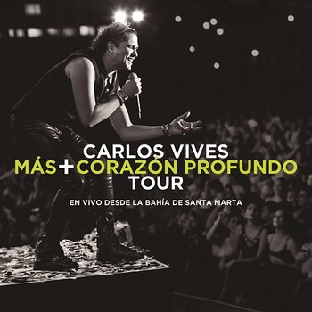 Más + Corazón Profundo Tour: En Vivo Desde la Bahía de Santa Marta - Carlos Vives