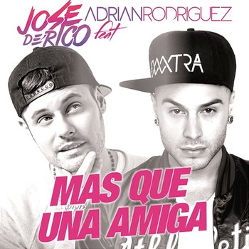 Mas Que una Amiga - Jose De Rico feat. Adrian Rodriguez