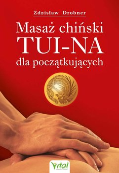 Masaż chiński Tui-Na dla początkujących - Drobner Zdzisław