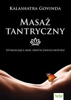 Masaż tantryczny. Stymulująca moc erotycznego dotyku - ebook PDF Govinda Kalashatra