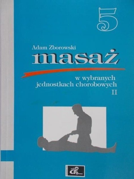 Masaż w wybranych jednostkach chorobowych, Część 2 - Adam Zborowski