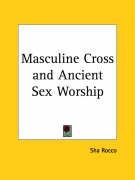 Masculine Cross and Ancient Sex Worship - Rocco Sha