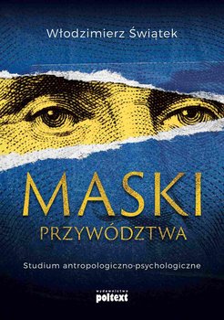 Maski przywództwa. Studium antropologiczno-kulturowe - Świątek Włodzimierz