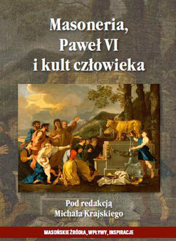 Masoneria Paweł VI i kult człowieka - Krajski Michał