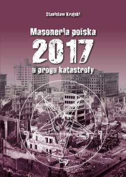 Masoneria polska 2017 - u progu katastrofy - Krajski Stanisław