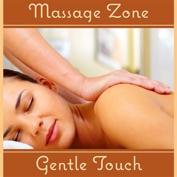 Massage Zone: Gentle Touch – Soft Sounds for Deep Relaxation, Healing Meditation, Peaceful Spa Songs for Stress Relief, New Age Music - Healing Touch Zone