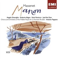 Massenet: Manon Angela Gheorghiu, Antonio Pappano, José van Dam & Orchestre Symphonique de la Monnaie, Roberto Alagna