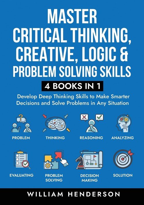 Master Critical Thinking, Creative, Logic & Problem Solving Skills (4 ...