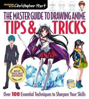 Master Guide to Drawing Anime: Tips & Tricks - Hart Christopher