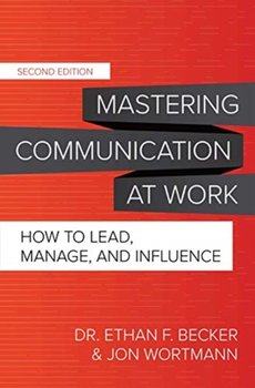 Mastering Communication at Work, Second Edition: How to Lead, Manage, and Influence - Opracowanie zbiorowe